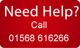 Need Help Call 01568 616266